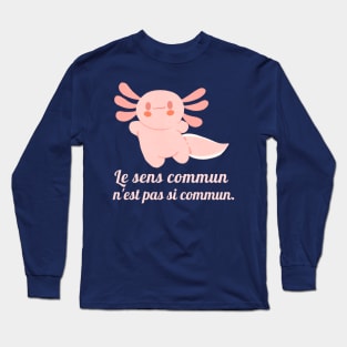 Cute axolotl with Voltaire quote : Le sens commun n&#39;est pas si commun Long Sleeve T-Shirt